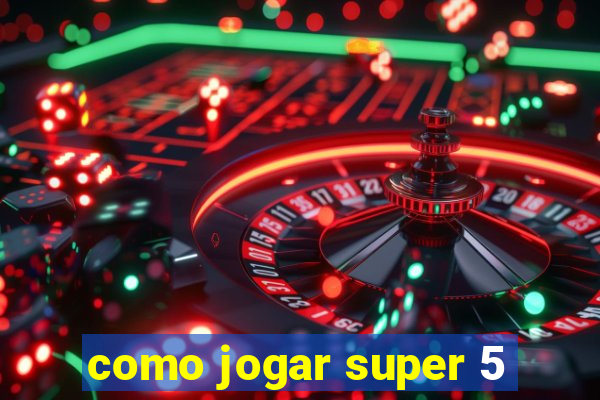 como jogar super 5